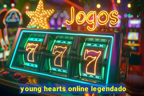 young hearts online legendado